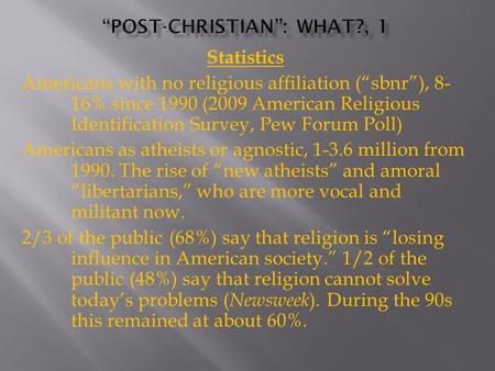 Statistics Americans with no religious affiliation (“sbnr”), 8- 16% since 1990 (2009 American Religious Identification Survey, Pew Forum Poll) Americans.