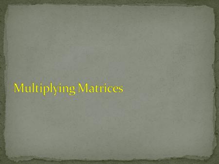 Warm Up State the dimensions of each matrix. 1. [3 1 4 6] 2. Calculate. 3. 3(–4) + ( – 2)(5) + 4(7) 4. ( – 3)3 + 2(5) + ( – 1)(12) 1  4 3  2 6 –11.