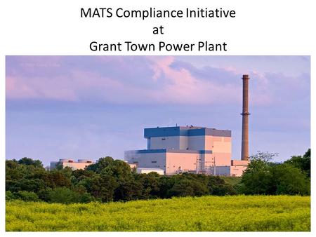 MATS Compliance Initiative at Grant Town Power Plant.