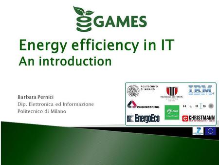 Energy efficiency in IT An introduction Barbara Pernici Dip. Elettronica ed Informazione Politecnico di Milano.