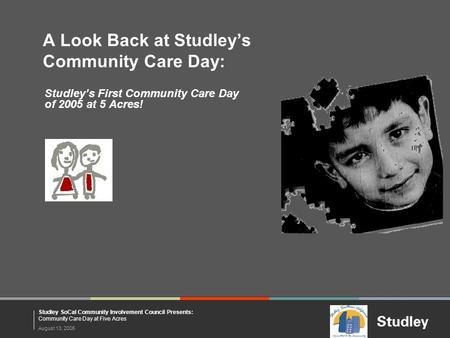 August 13, 2005 Studley SoCal Community Involvement Council Presents: Community Care Day at Five Acres Studley’s First Community Care Day of 2005 at 5.