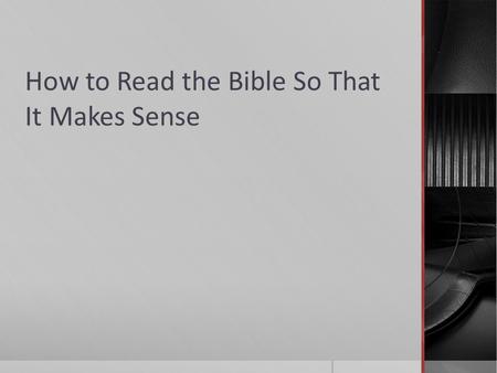 How to Read the Bible So That It Makes Sense. Outline  October 19 – Where Do Bibles Come From?  October 26 – What’s the Point?  November 2 – Finding.