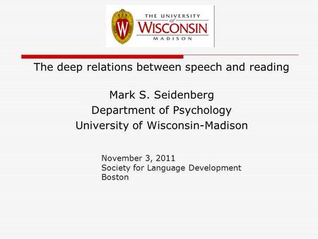 The deep relations between speech and reading Mark S. Seidenberg