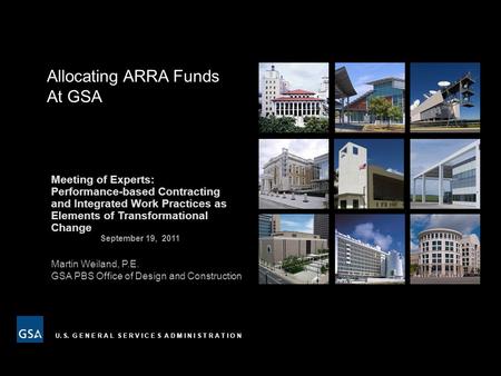 U. S. G E N E R A L S E R V I C E S A D M I N I S T R A T I O N Meeting of Experts: Performance-based Contracting and Integrated Work Practices as Elements.