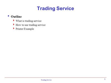 Trading Service 1  Outline  What is trading service  How to use trading service  Printer Example.