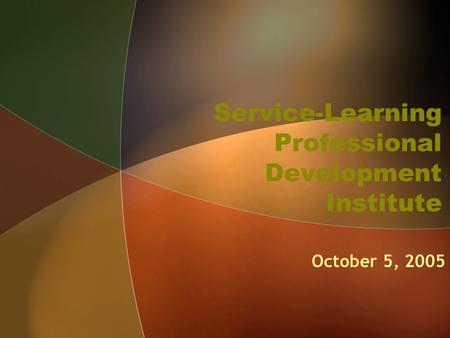 Service-Learning Professional Development Institute October 5, 2005.