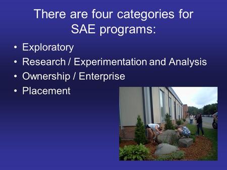 There are four categories for SAE programs: