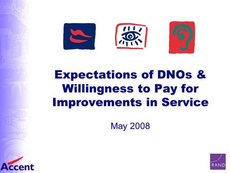 Slide 1 Expectations of DNOs & Willingness to Pay for Improvements in Service May 2008.