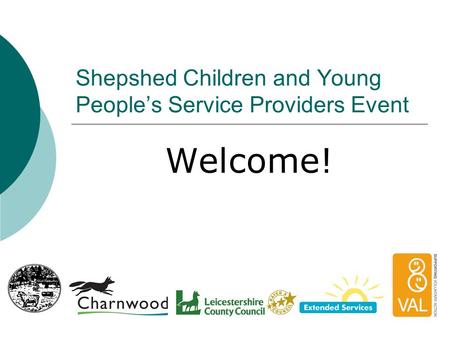 Shepshed Children and Young People’s Service Providers Event Welcome!