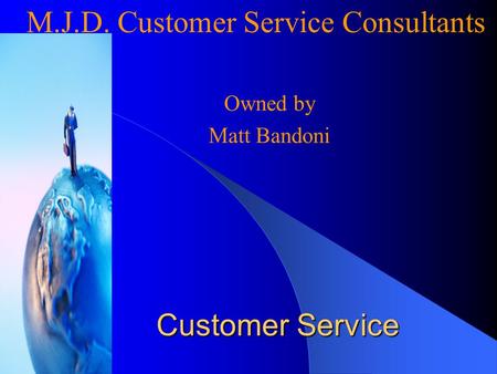 Customer Service Owned by Matt Bandoni M.J.D. Customer Service Consultants.