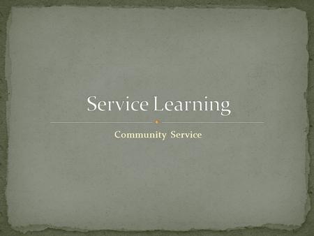 Community Service. Service-Learning is a teaching and learning strategy that integrates meaningful community service with instruction and reflection to.