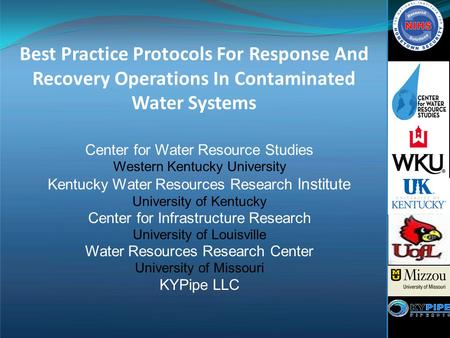 Best Practice Protocols For Response And Recovery Operations In Contaminated Water Systems Center for Water Resource Studies Western Kentucky University.