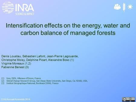 Intensification effects on the energy, water and carbon balance of managed forests Denis Loustau, Sébastien Lafont, Jean-Pierre Lagouarde, Christophe Moisy,