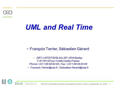 Dtsi/SLA/ 1 MDA for Embedded System Development, Brest, France, September 16, 2002 UML and Real Time Fran ç ois Terrier, S é bastien G é rard DRT-LIST/DTSI/SLA/LLSP,