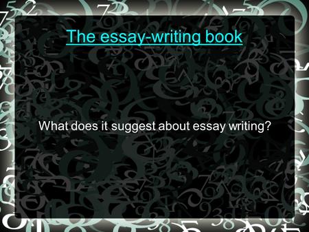 The essay-writing book What does it suggest about essay writing?