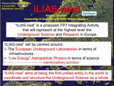 Boulby Canfranc Modane (Fréjus) Gran Sasso Pyhalsami “ILIAS-next” is a proposed FP7 Integrating Activity that will represent at the highest level the Underground.