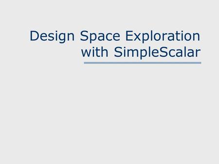 Design Space Exploration with SimpleScalar. Vittorio Zaccaria – ST 2001 The SimpleScalar Toolset.