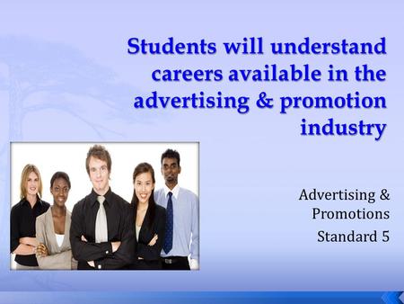 Advertising & Promotions Standard 5.  Advertising  Customer Service  E-Commerce  Entrepreneur  Fashion Merchandising  Food Marketing  Hospitality.