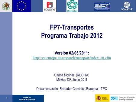 CONACYT COMISION EUROPEA 1 FP7-Transportes Programa Trabajo 2012 Versión 02/06/2011:  Carlos Moliner.