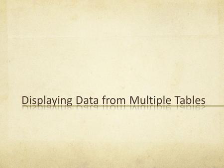 After completing this lesson, you should be able to do the following: Write SELECT statements to access data from more than one table using equality and.