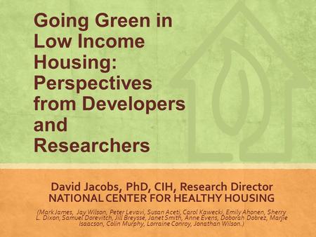 Www.nchh.org David Jacobs, PhD, CIH, Research Director NATIONAL CENTER FOR HEALTHY HOUSING (Mark James, Jay Wilson, Peter Levavi, Susan Aceti, Carol Kawecki,