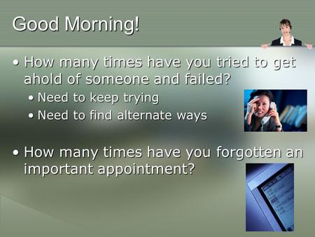 Good Morning! How many times have you tried to get ahold of someone and failed?How many times have you tried to get ahold of someone and failed? Need to.