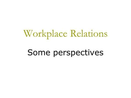 Workplace Relations Some perspectives. INTRODUCTION  Continuing high levels of unemployment, massive foreign debt, declining relative standards of living.