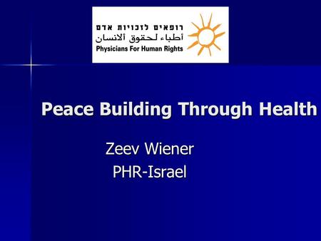 Peace Building Through Health Zeev Wiener PHR-Israel.