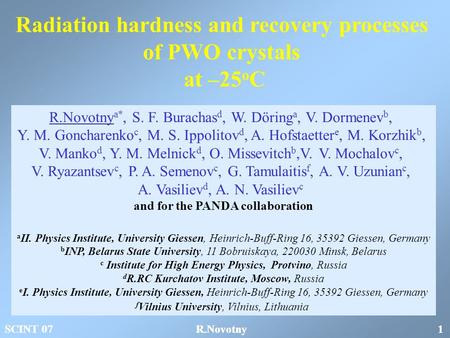 R.Novotny a*, S. F. Burachas d, W. Döring a, V. Dormenev b, Y. M. Goncharenko c, M. S. Ippolitov d, A. Hofstaetter e, M. Korzhik b, V. Manko d, Y. M. Melnick.