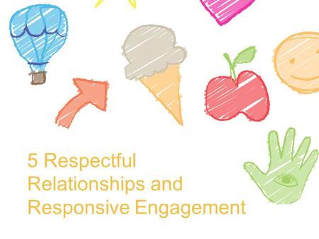 5 Respectful Relationships and Responsive Engagement