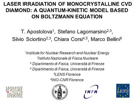 LASER IRRADIATION OF MONOCRYSTALLINE CVD DIAMOND: A QUANTUM-KINETIC MODEL BASED ON BOLTZMANN EQUATION T. Apostolova 1, Stefano Lagomarsino 2,3, Silvio.