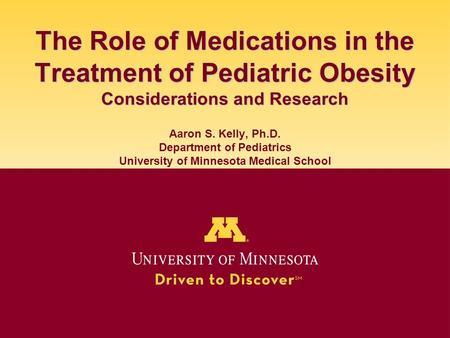 The Role of Medications in the Treatment of Pediatric Obesity Considerations and Research The Role of Medications in the Treatment of Pediatric Obesity.