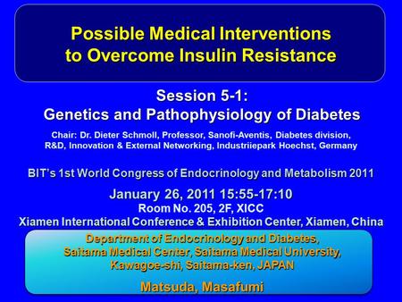 Possible Medical Interventions to Overcome Insulin Resistance January 26, 2011 15:55-17:10 Room No. 205, 2F, XICC Xiamen International Conference & Exhibition.