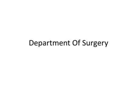 Department Of Surgery. Overview Dept of surgery was established in 1993 in a very small setup through the effort of our senior consultant and founder.