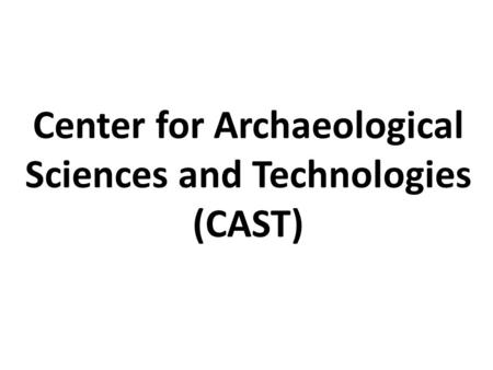 Center for Archaeological Sciences and Technologies (CAST)