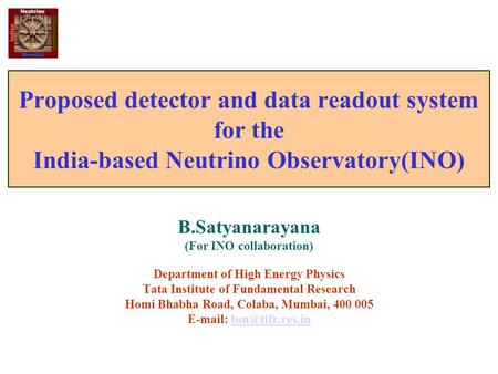 B.Satyanarayana (For INO collaboration) Department of High Energy Physics Tata Institute of Fundamental Research Homi Bhabha Road, Colaba, Mumbai, 400.