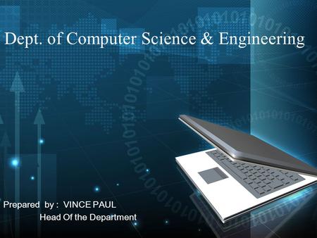 Dept. of Computer Science & Engineering Prepared by : VINCE PAUL Head Of the Department.