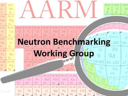 Neutron Benchmarking Working Group. Introduction to Working Group 2Ray Bunker - Neutron Benchmarking International collaboration of rare-event physicists.