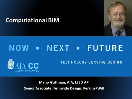 Mario Guttman, AIA, LEED AP Senior Associate, Firmwide Design, Perkins+Will Computational BIM.