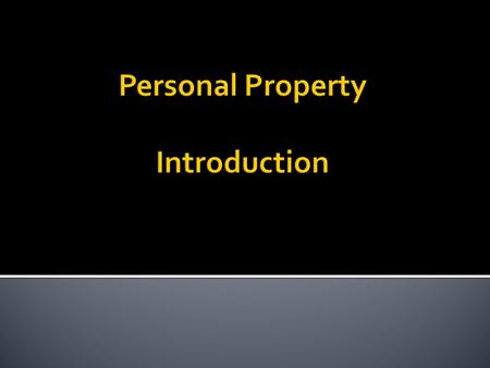 1. Less complex legal rules. 2. Easier to have personal identification with issues. 3. Provides foundation for later material, both in Property and other.