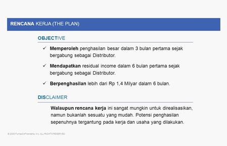 © 2009 FuntasticFriendship, Inc. ALL RIGHTS RESERVED Memperoleh penghasilan besar dalam 3 bulan pertama sejak bergabung sebagai Distributor. Mendapatkan.