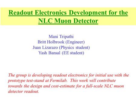 The group is developing readout electronics for initial use with the prototype test-stand at Fermilab. This work will contribute towards the design and.