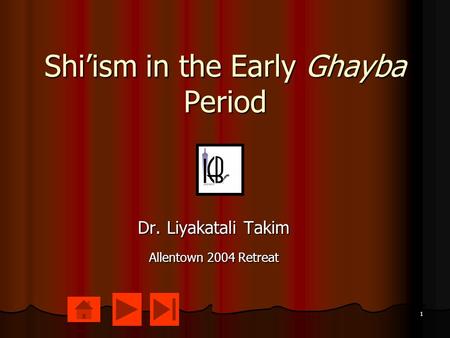 1 Shi’ism in the Early Ghayba Period Dr. Liyakatali Takim Allentown 2004 Retreat.