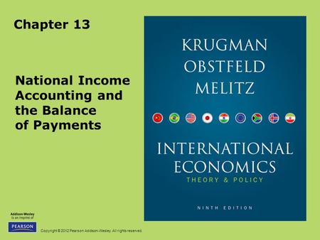 Copyright © 2012 Pearson Addison-Wesley. All rights reserved. Chapter 13 National Income Accounting and the Balance of Payments.