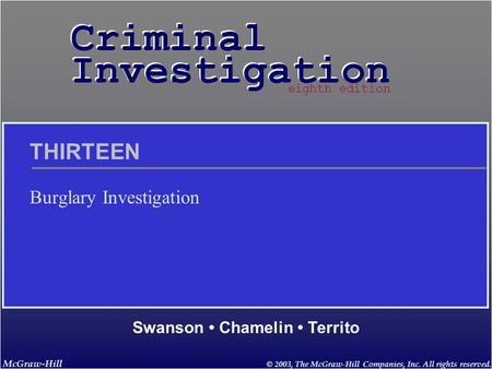 McGraw-Hill © 2003, The McGraw-Hill Companies, Inc. All rights reserved. Criminal Investigation Criminal Investigation Swanson Chamelin Territo eighth.