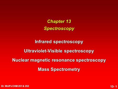 Infrared spectroscopy Ultraviolet-Visible spectroscopy