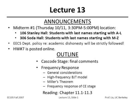 EE105 Fall 2007Lecture 13, Slide 1Prof. Liu, UC Berkeley Lecture 13 OUTLINE Cascode Stage: final comments Frequency Response – General considerations –