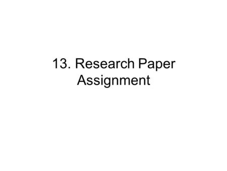 13. Research Paper Assignment. Today’s tasks 1. Introduce a new data set. 2. Discuss 3 rd Paper assignment 3. Discuss Norrander & Wilcox as an example.