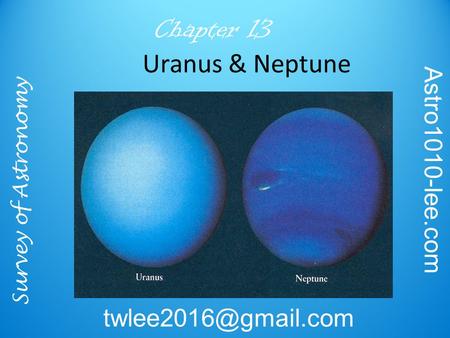 Survey of Astronomy Astro1010-lee.com Chapter 13 Uranus & Neptune.