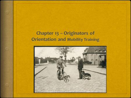  Images from as early as the 13 th century exist, proving that people who were blind/visually impaired have been traveling with dogs and canes for a.